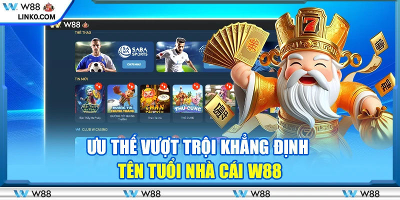 Những lợi thế vượt trội khẳng định tên tuổi của nhà cái W88